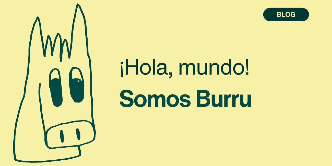 ¡Hola, mundo! Somos Burru Comunicación